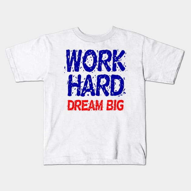 Work Hard Dream Big Motivation Kids T-Shirt by Printnation